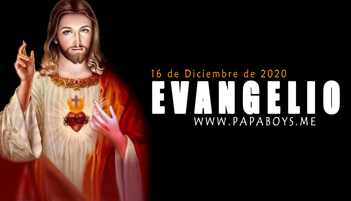 Evangelio del día, 16 de Diciembre 2020