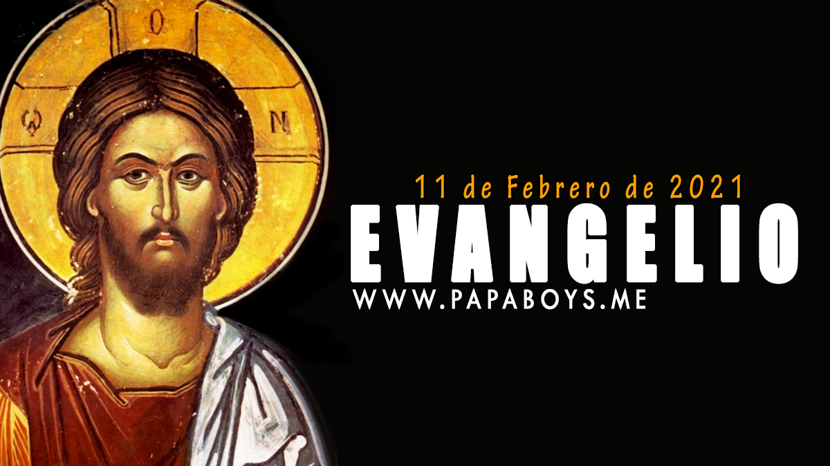 Evangelio y Comentario de hoy: Jueves, 11 de Febrero